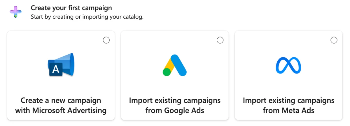 Microsoft Advertising’s Create your first campaign step with three choices: create a new campaign, import existing campaigns from Google Ads, or import existing campaigns from Meta Ads